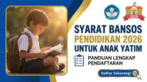 Syarat Bansos Pendidikan 2026 untuk Anak Yatim: Panduan Lengkap Pendaftaran
